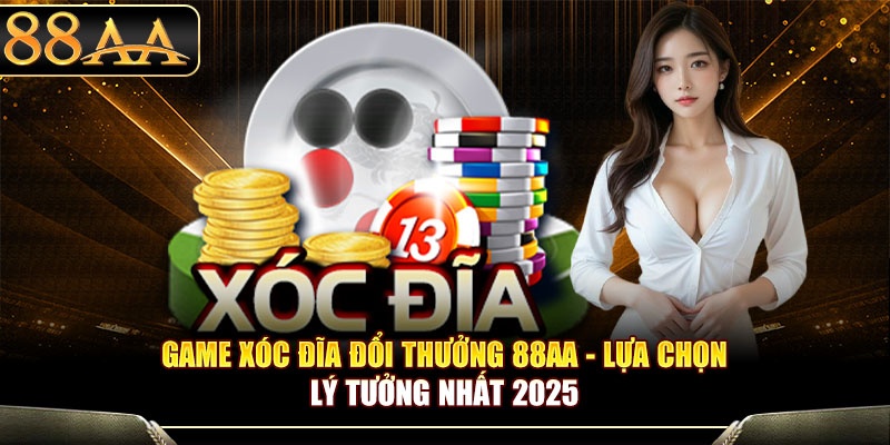 Game Xóc Đĩa Đổi Thưởng 88aa