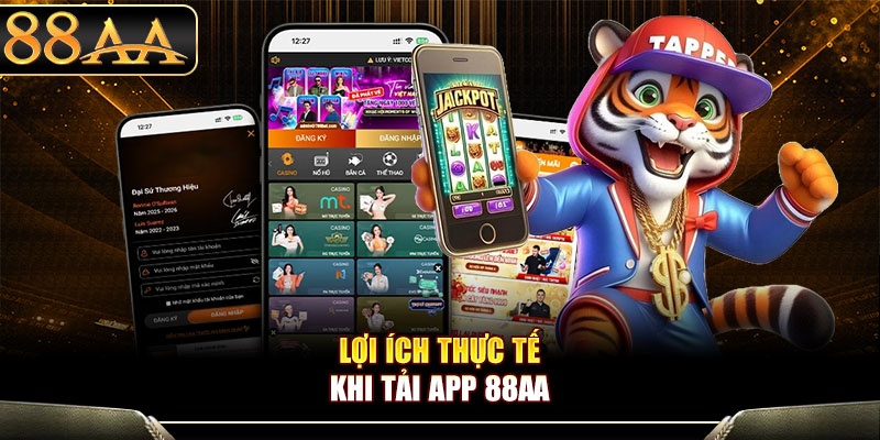Lợi ích thực tế khi tải app 88aa